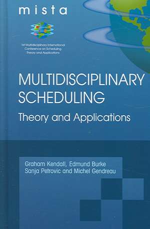 Multidisciplinary Scheduling: Theory and Applications: 1st International Conference, MISTA '03 Nottingham, UK, 13-15 August 2003. Selected Papers de Graham Kendall