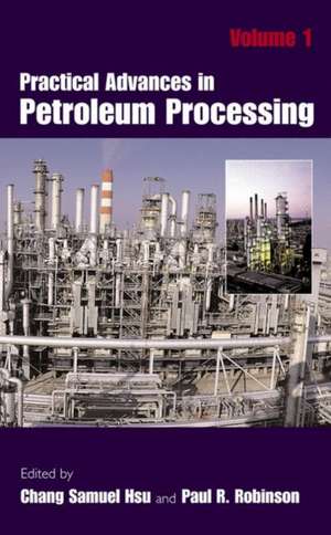 Practical Advances in Petroleum Processing de Chang Samuel Hsu