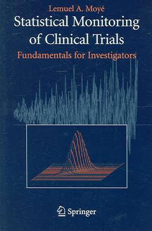 Statistical Monitoring of Clinical Trials: Fundamentals for Investigators de Lemuel A. Moyé