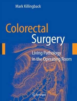 Colorectal Surgery: Living Pathology in the Operating Room de Mark Killingback