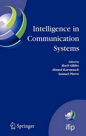 Intelligence in Communication Systems: IFIP International Conference on Intelligence in Communication Systems, INTELLCOMM 2005, Montreal, Canada, October 17-19, 2005 de Roch Glitho