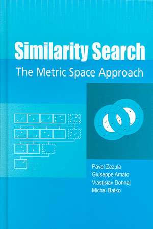 Similarity Search: The Metric Space Approach de Pavel Zezula