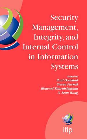 Security Management, Integrity, and Internal Control in Information Systems: IFIP TC-11 WG 11.1 & WG 11.5 Joint Working Conference de Steve Furnell