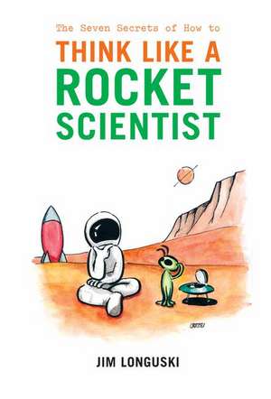 The Seven Secrets of How to Think Like a Rocket Scientist de James Longuski