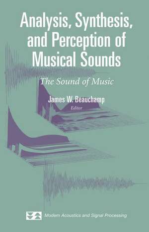 Analysis, Synthesis, and Perception of Musical Sounds: The Sound of Music de James Beauchamp