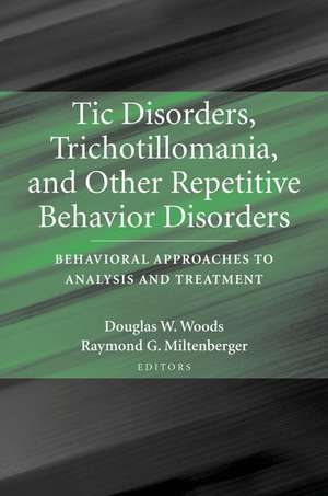 Tic Disorders, Trichotillomania, and Other Repetitive Behavior Disorders: Behavioral Approaches to Analysis and Treatment de Douglas Woods