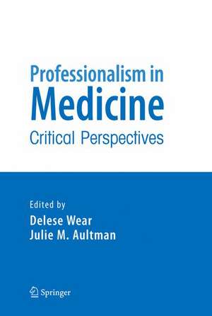 Professionalism in Medicine: Critical Perspectives de Delese Wear