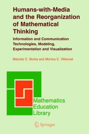 Humans-with-Media and the Reorganization of Mathematical Thinking: Information and Communication Technologies, Modeling, Visualization and Experimentation de Marcelo C. Borba