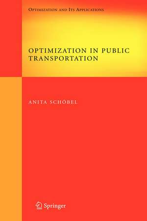 Optimization in Public Transportation: Stop Location, Delay Management and Tariff Zone Design in a Public Transportation Network de Anita Schöbel