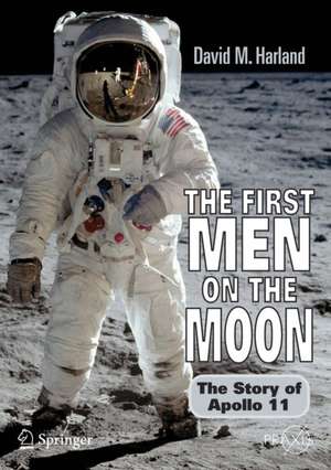 The First Men on the Moon: The Story of Apollo 11 de David M. Harland