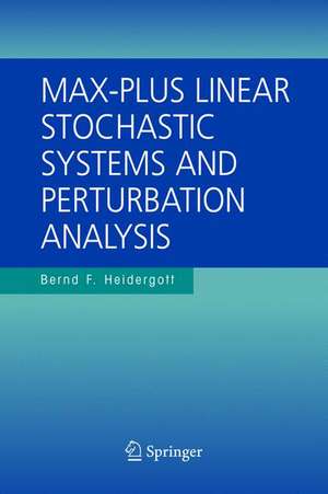 Max-Plus Linear Stochastic Systems and Perturbation Analysis de Bernd F. Heidergott