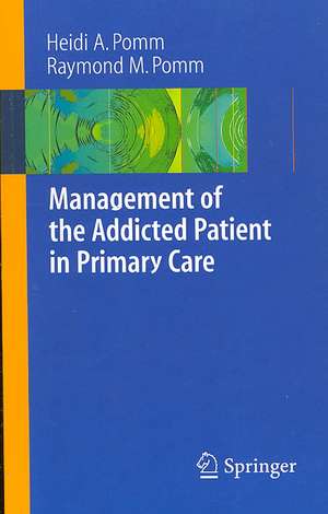 Management of the Addicted Patient in Primary Care de Heidi A. Pomm