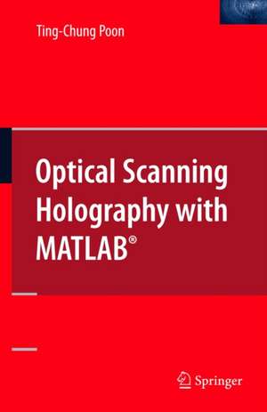 Optical Scanning Holography with MATLAB® de Ting-Chung Poon