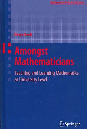 Amongst Mathematicians: Teaching and Learning Mathematics at University Level de Elena Nardi