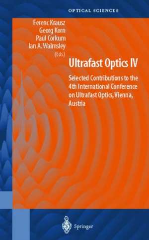 Ultrafast Optics IV: Selected Contributions to the 4th International Conference on Ultrafast Optics, Vienna, Austria de Ferenc Krausz