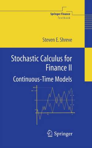 Stochastic Calculus for Finance II: Continuous-Time Models de Steven Shreve