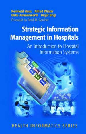 Strategic Information Management in Hospitals: An Introduction to Hospital Information Systems de Reinhold Haux