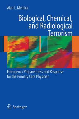 Biological, Chemical, and Radiological Terrorism: Emergency Preparedness and Response for the Primary Care Physician de Alan Melnick