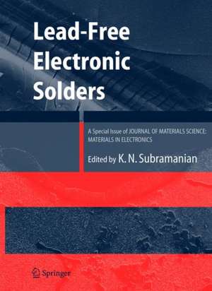 Lead-Free Electronic Solders: A Special Issue of the Journal of Materials Science: Materials in Electronics de KV Subramanian