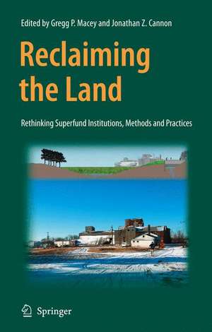 Reclaiming the Land: Rethinking Superfund Institutions, Methods and Practices de Gregg Macey