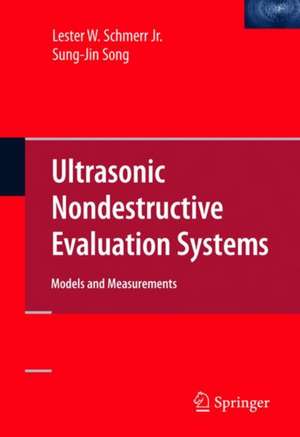 Ultrasonic Nondestructive Evaluation Systems: Models and Measurements de Lester W. Schmerr Jr