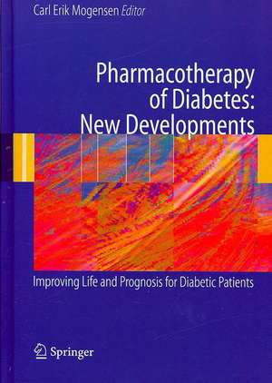 Pharmacotherapy of Diabetes: New Developments: Improving Life and Prognosis for Diabetic Patients de Carl Erik Mogensen