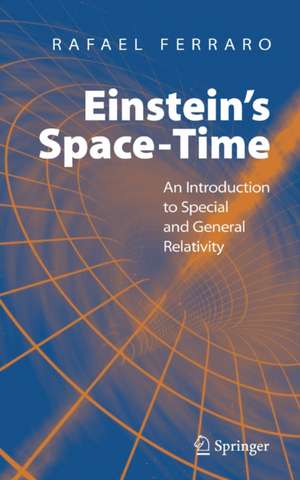 Einstein's Space-Time: An Introduction to Special and General Relativity de Rafael Ferraro