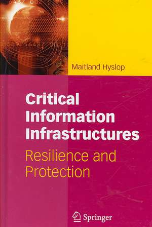 Critical Information Infrastructures: Resilience and Protection de Maitland Hyslop