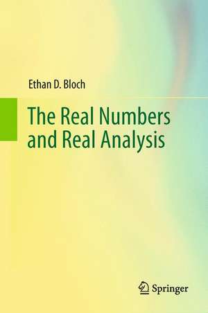 The Real Numbers and Real Analysis de Ethan D. Bloch