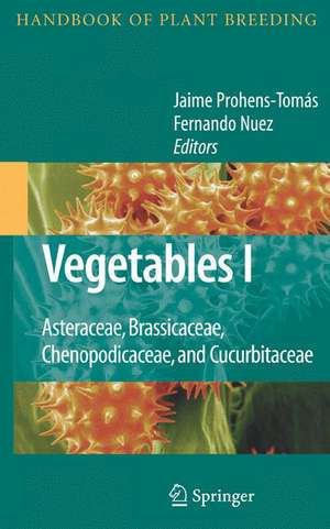 Vegetables I: Asteraceae, Brassicaceae, Chenopodicaceae, and Cucurbitaceae de Jaime Prohens-Tomás