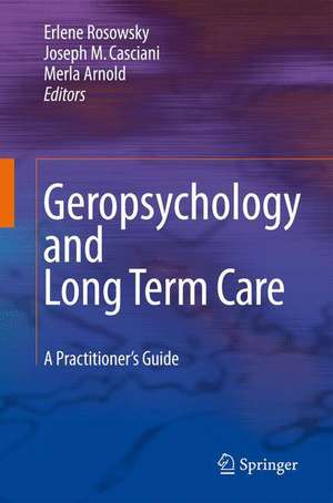 Geropsychology and Long Term Care: A Practitioner's Guide de Erlene Rosowsky