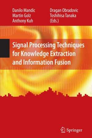 Signal Processing Techniques for Knowledge Extraction and Information Fusion de Danilo Mandic