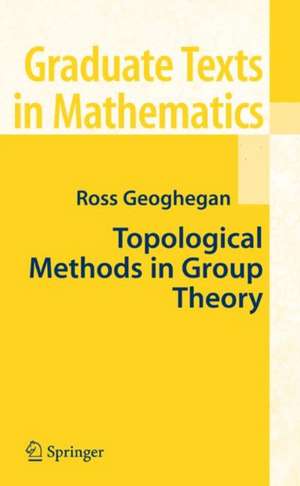 Topological Methods in Group Theory de Ross Geoghegan