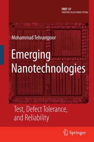 Emerging Nanotechnologies: Test, Defect Tolerance, and Reliability de Mohammad Tehranipoor