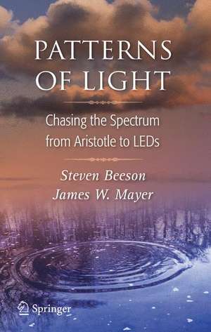 Patterns of Light: Chasing the Spectrum from Aristotle to LEDs de Steven Beeson