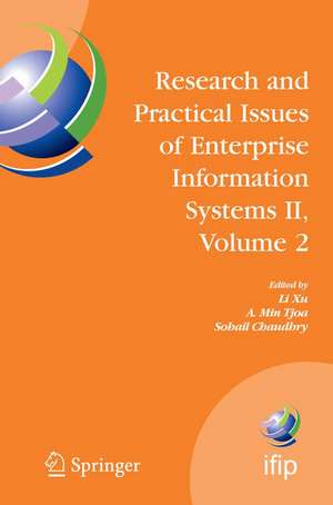 Research and Practical Issues of Enterprise Information Systems II Volume 2: IFIP TC 8 WG 8.9 International Conference on Research and Practical Issues of Enterprise Information Systems (CONFENIS 2007), October 14-16, 2007, Beijing, China de Li Xu