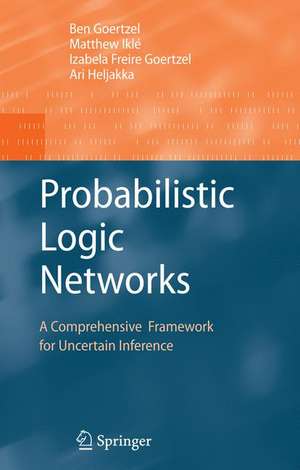 Probabilistic Logic Networks: A Comprehensive Framework for Uncertain Inference de Ben Goertzel