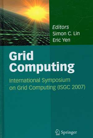 Grid Computing: International Symposium on Grid Computing (ISGC 2007) de Simon C. Lin