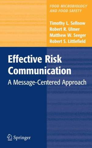 Effective Risk Communication: A Message-Centered Approach de Timothy L. Sellnow