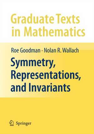 Symmetry, Representations, and Invariants de Roe Goodman