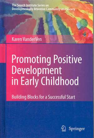 Promoting Positive Development in Early Childhood: Building Blocks for a Successful Start de Karen VanderVen