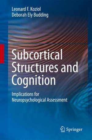 Subcortical Structures and Cognition: Implications for Neuropsychological Assessment de Leonard F. Koziol