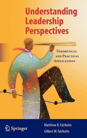 Understanding Leadership Perspectives: Theoretical and Practical Approaches de Matthew R. Fairholm