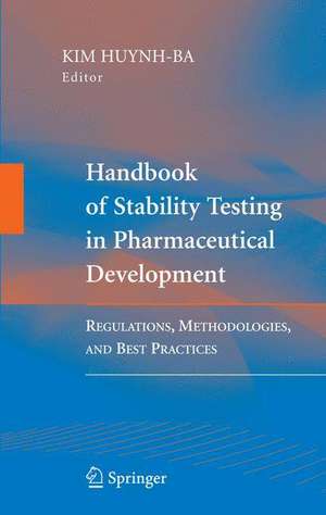 Handbook of Stability Testing in Pharmaceutical Development: Regulations, Methodologies, and Best Practices de Kim Huynh-Ba