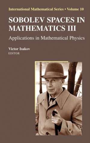 Sobolev Spaces in Mathematics III: Applications in Mathematical Physics de Victor Isakov