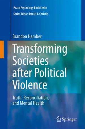 Transforming Societies after Political Violence: Truth, Reconciliation, and Mental Health de Brandon Hamber