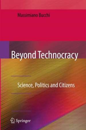 Beyond Technocracy: Science, Politics and Citizens de Massimiano Bucchi