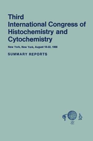 Third International Congress of Histochemistry and Cytochemistry: New York, New York, August 18–22, 1968. Summary Reports de R.M. Rosenbaum