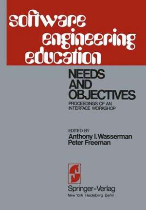 Software Engineering Education: Needs and Objectives Proceedings of an Interface Workshop de A.I. Wasserman