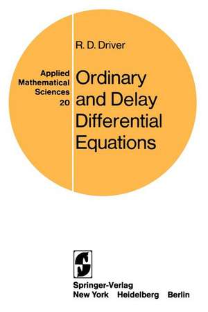 Ordinary and Delay Differential Equations de R. D. Driver